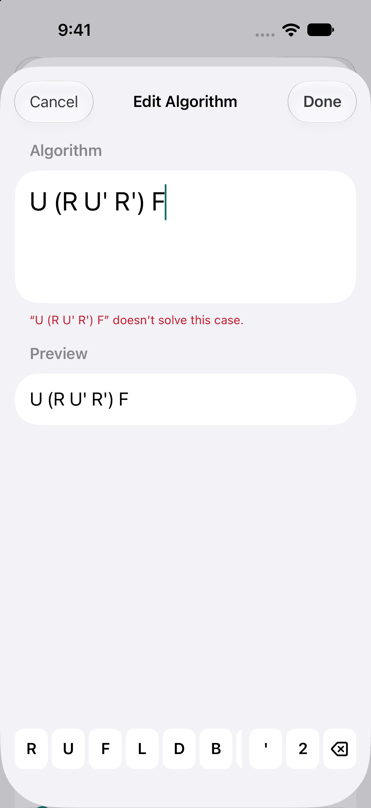 The algorithm editor on iPhone, titled Edit Algorithm: U (R U' R') F typed in the Algorithm field, and under it a line in red, “U (R U' R') F” doesn't solve this case. A Preview row repeats the moves. At the bottom of the screen sits a row of move keys, R, U, F, L, D and B, then a prime, a 2 and a delete key.